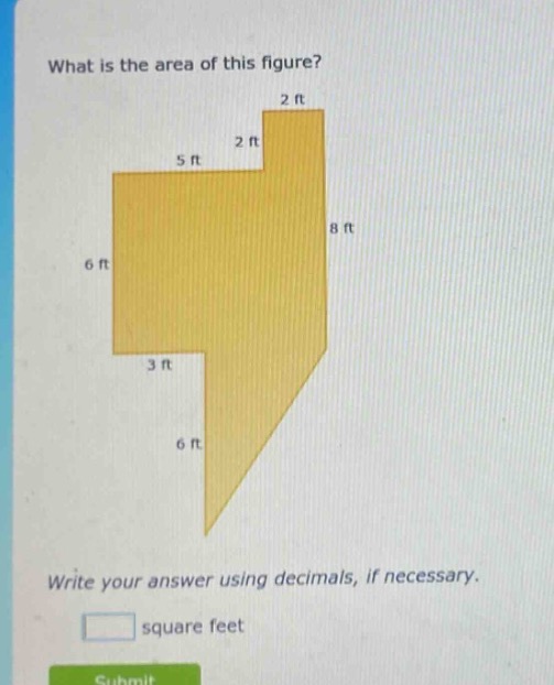 what is the area of this figure?\nwrite your answer using decimals, if necessary.\nsquare feet