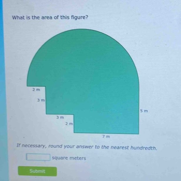 what is the area of this figure?\n\nif necessary, round your answer to the nearest hundredth.\n\nsquare meters