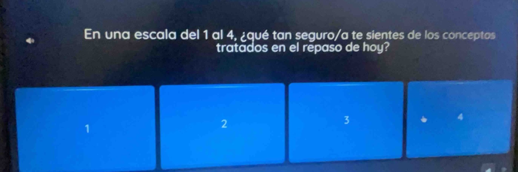 en una escala del 1 al 4, ¿qué tan seguro/a te sientes de los conceptos tratados en el repaso de hoy?\n1\n2\n3\n4