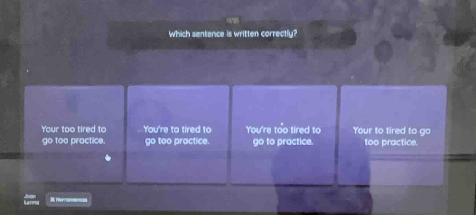 which sentence is written correctly?\n\nyour too tired to go too practice.\nyoure to tired to go too practice.\nyoure too tired to go to practice.\nyour to tired to go too practice.