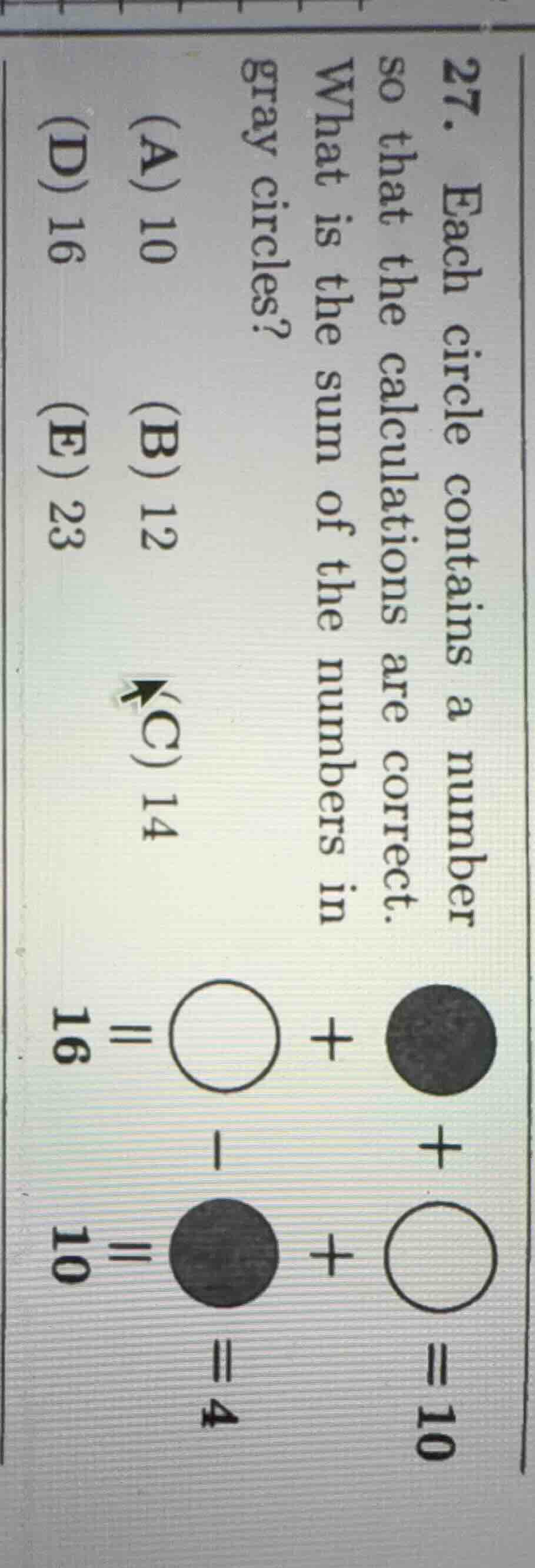 27. each circle contains a number so that the calculations are correct. what is the sum of the numbers in gray circles?\n(a) 10\n(b) 12\n(c) 14\n(d) 16\n(e) 23