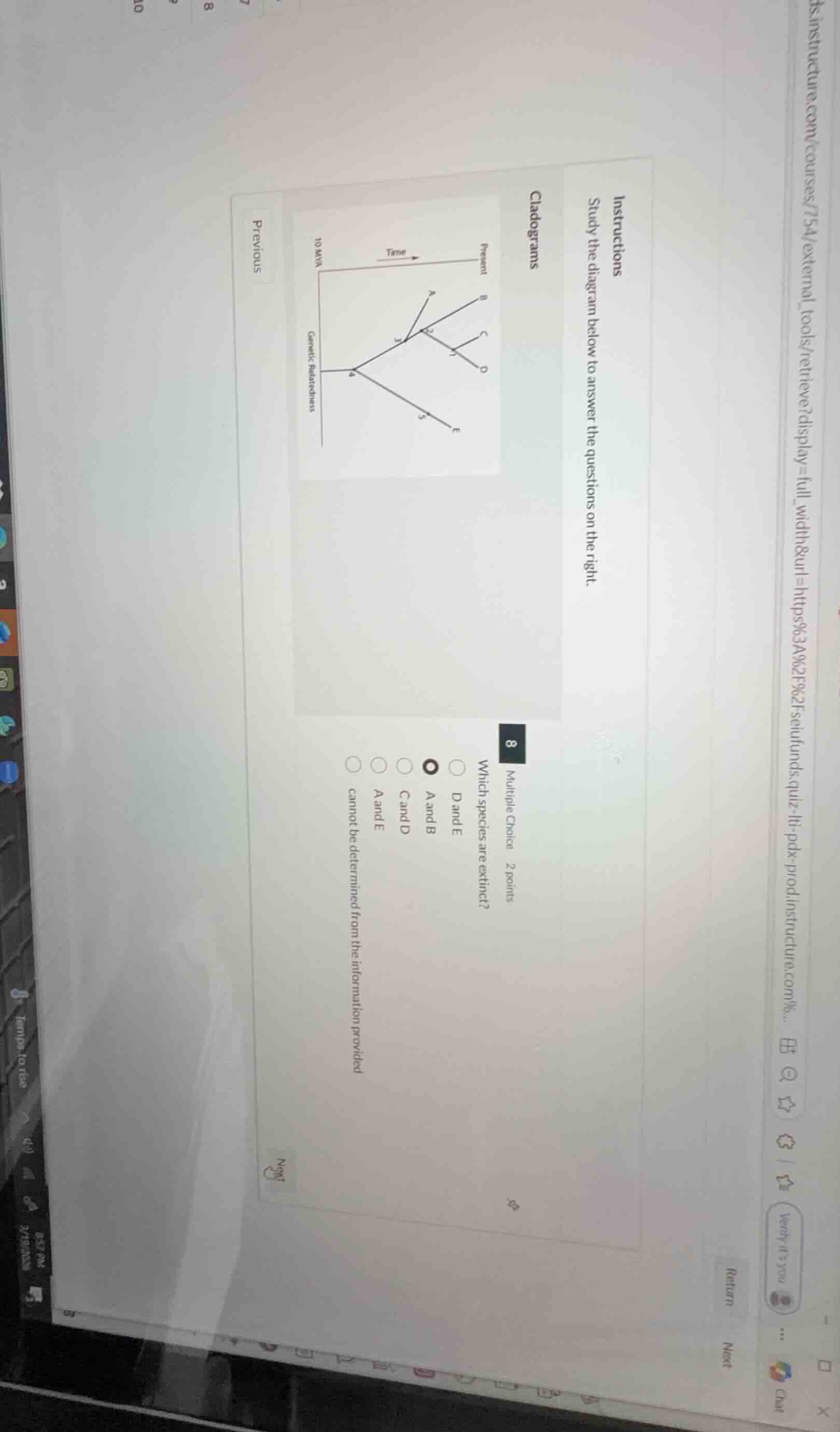 instructions\nstudy the diagram below to answer the questions on the right.\ncladograms\npresent\ntime\n10 mya\ngenetic relatedness\n8 multiple choice 2 points\nwhich species are extinct?\nd and e\na and b\nc and d\na and e\ncannot be determined from the information provided