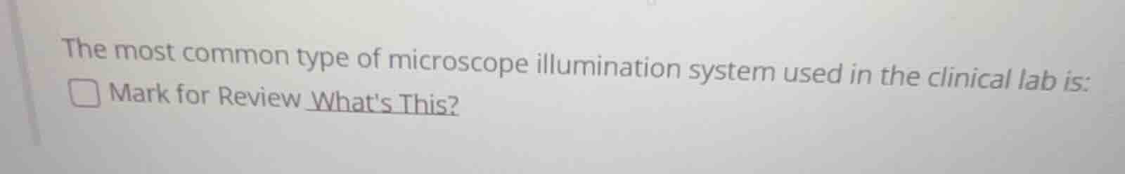 the most common type of microscope illumination system used in the clinical lab is: