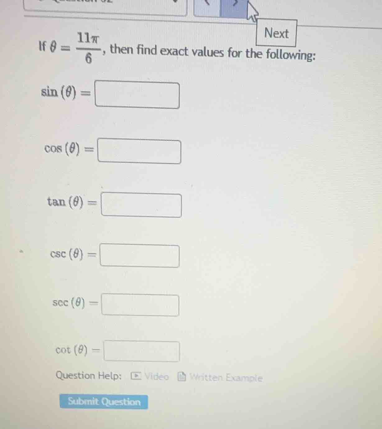 if $\\theta = \\frac{11\\pi}{6}$, then find exact values for the following:\n\n$\\sin(\\theta) =$\n\n$\\cos(\\theta) =$\n\n$\\tan(\\theta) =$\n\n$\\csc(\\theta) =$\n\n$\\sec(\\theta) =$\n\n$\\cot(\\theta) =$