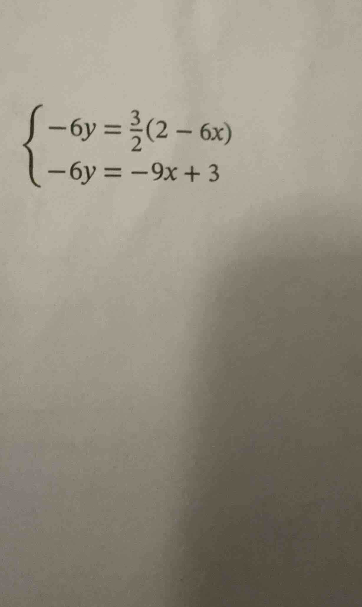 $$\\begin{cases} -6y = \\frac{3}{2}(2 - 6x) \\\\ -6y = -9x + 3 \\end{cases}$$