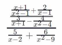 $$\\frac{\\frac{\\frac{x+1}{x^2-1} + \\frac{2}{x-1}}{\\frac{3}{x+1} - \\frac{4}{x^2-4}}}{\\frac{5}{x-2} + \\frac{6}{x^2-9}}$$