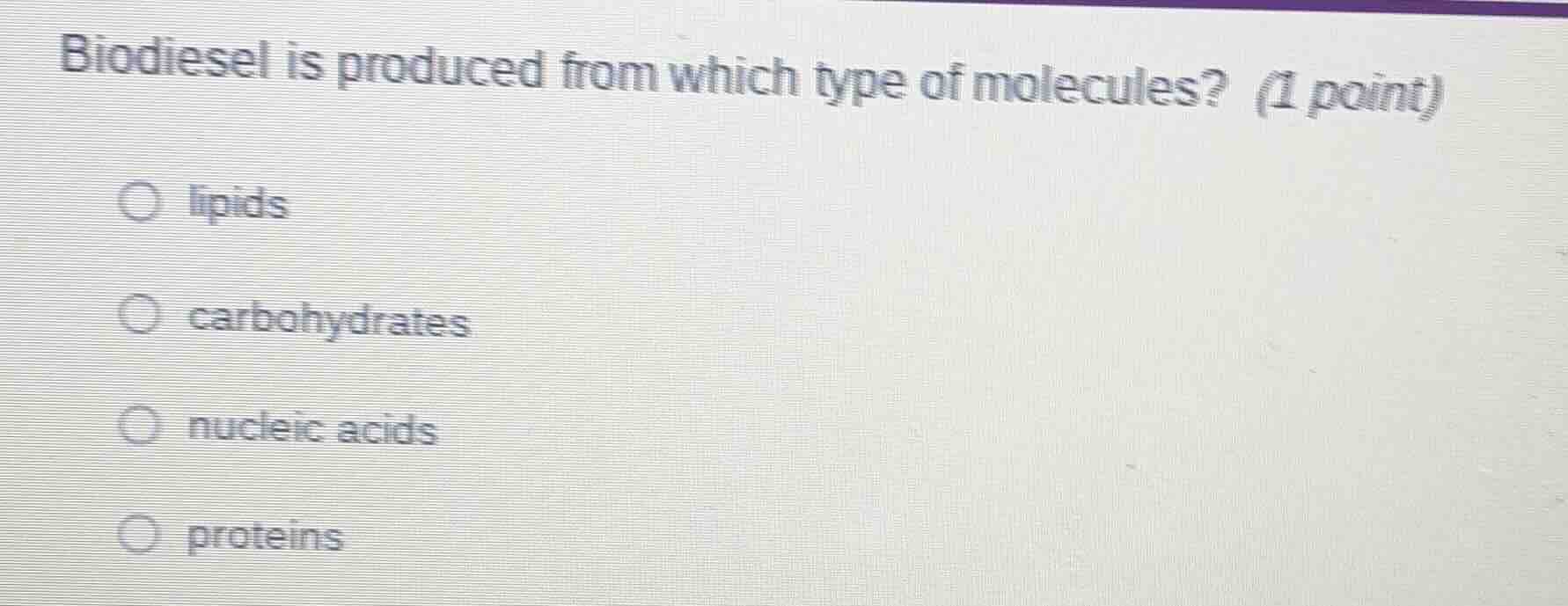 biodiesel is produced from which type of molecules? (1 point)\n\nlipids\ncarbohydrates\nnucleic acids\nproteins