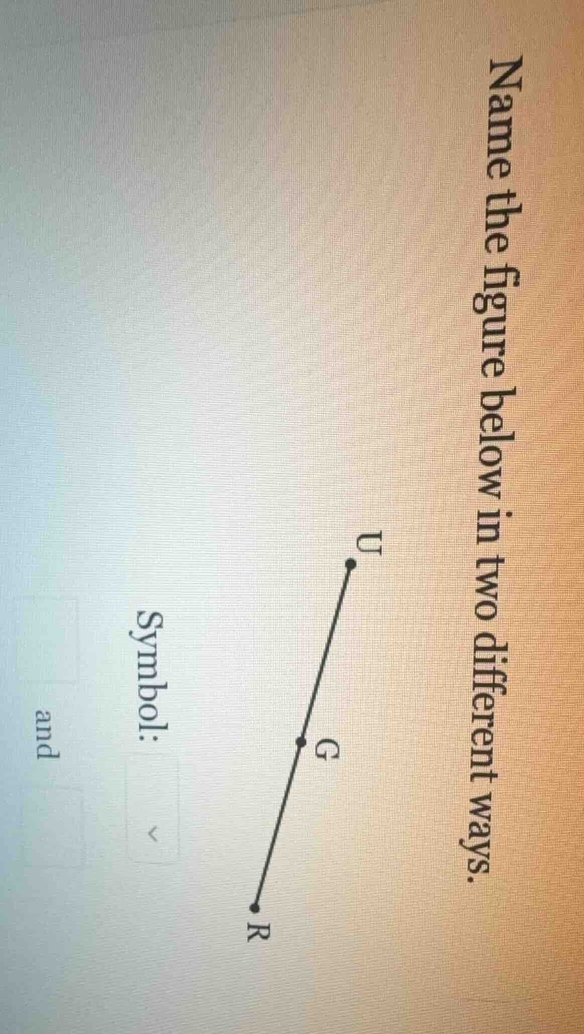 name the figure below in two different ways.\nsymbol:\nand