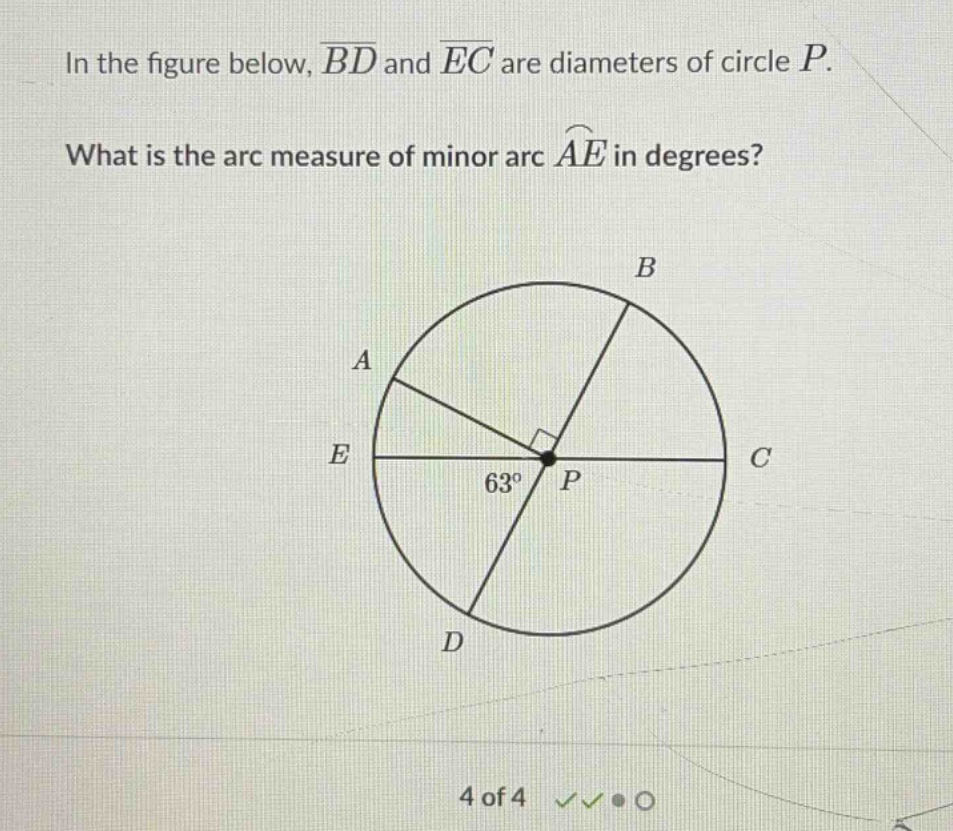 in the figure below, $\\overline{bd}$ and $\\overline{ec}$ are diameters of circle $p$.\n\nwhat is the arc measure of minor arc $\\widehat{ae}$ in degrees?