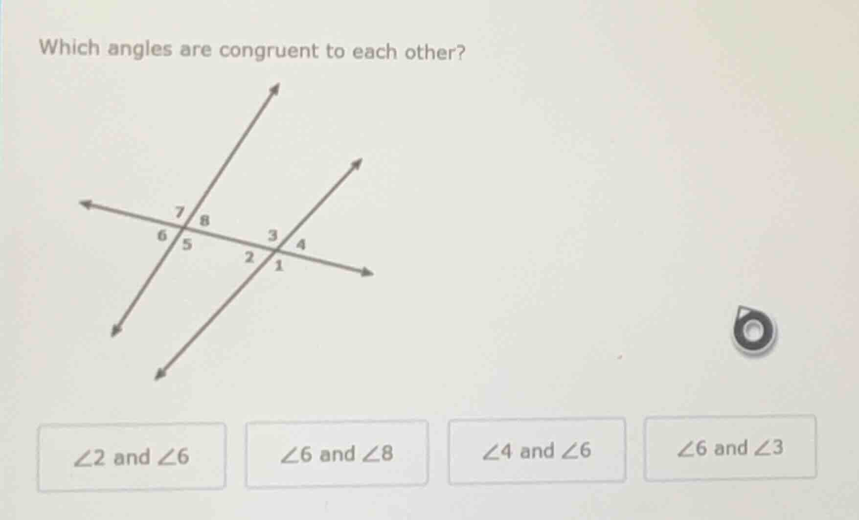 which angles are congruent to each other?\n$\\angle 2$ and $\\angle 6$\n$\\angle 6$ and $\\angle 8$\n$\\angle 4$ and $\\angle 6$\n$\\angle 6$ and $\\angle 3$