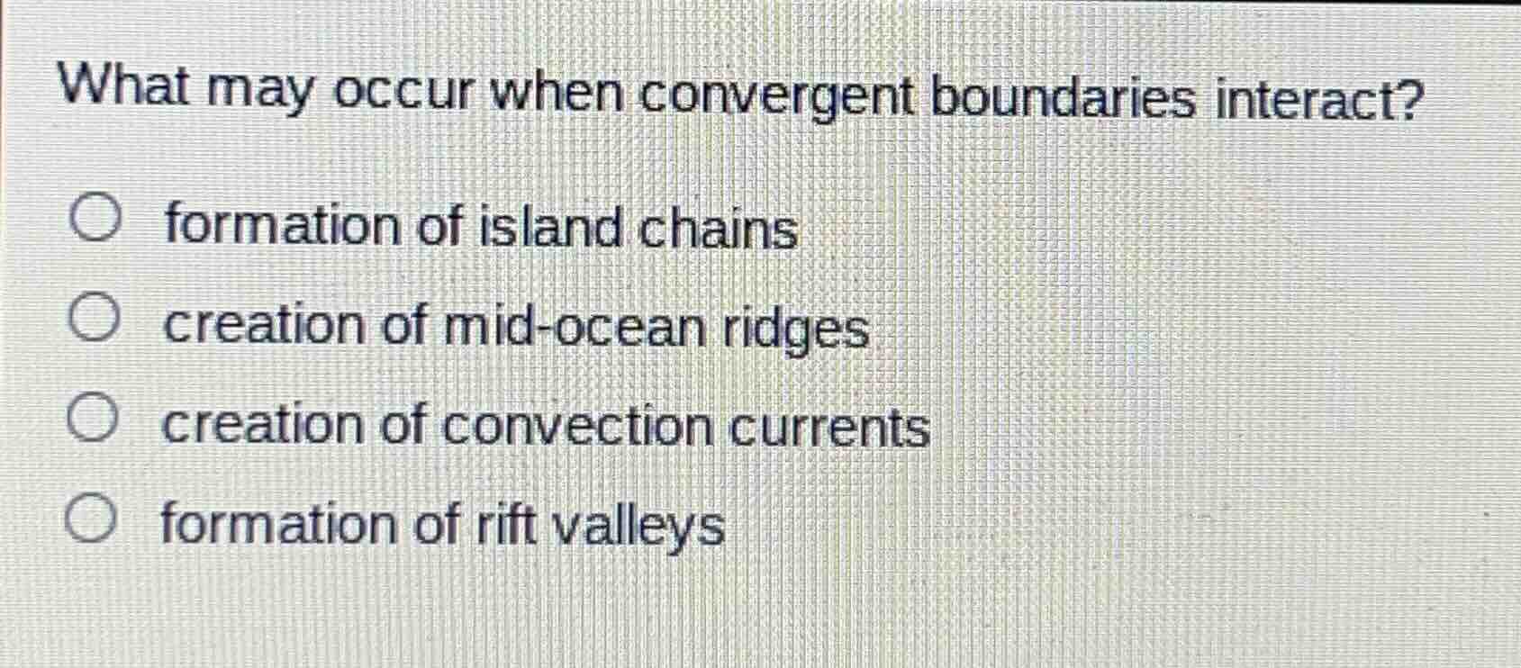 what may occur when convergent boundaries interact?\n\n- formation of island chains\n- creation of mid-ocean ridges\n- creation of convection currents\n- formation of rift valleys