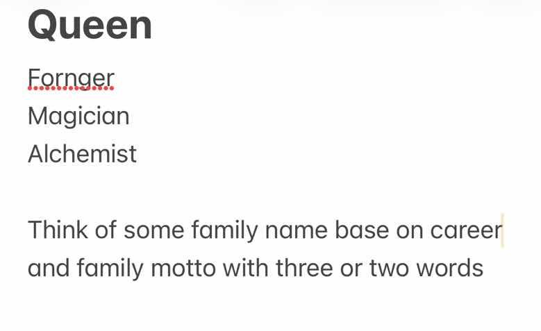 queen\nfornger\nmagician\nalchemist\n\nthink of some family name base on career and family motto with three or two words