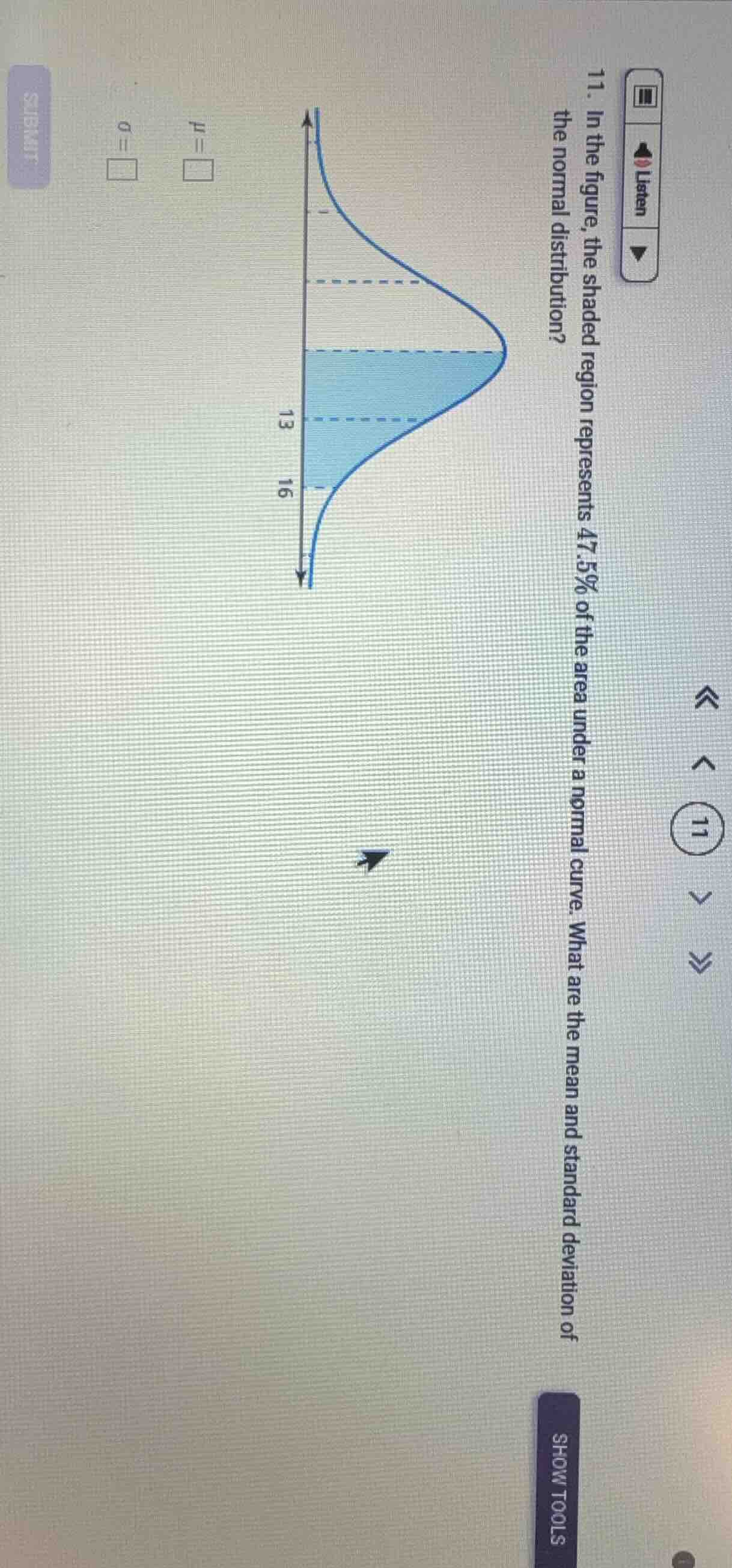 11. in the figure, the shaded region represents $47.5\\%$ of the area under a normal curve. what are the mean and standard deviation of the normal distribution?\n\n$\\mu = \\square$\n$\\sigma = \\square$