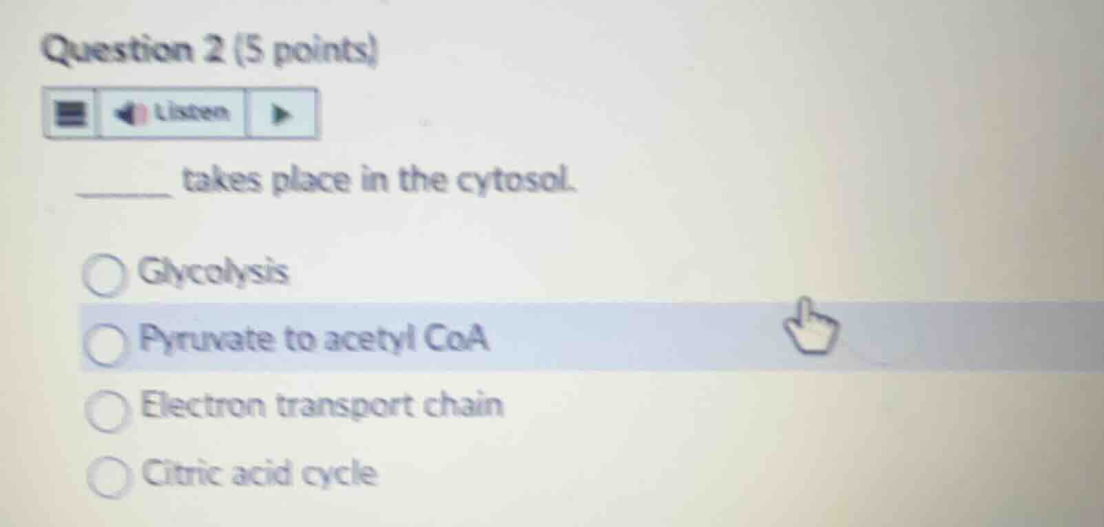 question 2 (5 points)\n\n______ takes place in the cytosol.\n\nglycolysis\npyruvate to acetyl coa\nelectron transport chain\ncitric acid cycle