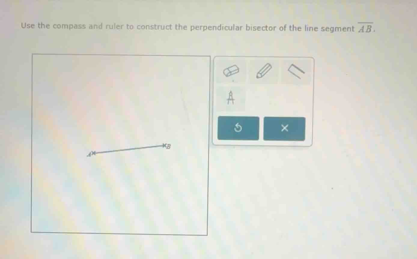 use the compass and ruler to construct the perpendicular bisector of the line segment $\\overline{ab}$.