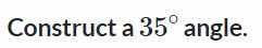 construct a $35^{\\circ}$ angle.