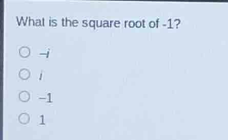 what is the square root of -1?\n\n-i\ni\n-1\n1