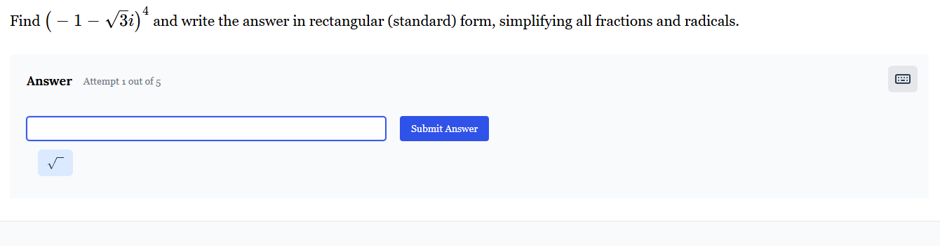 find $(-1-\\sqrt{3}i)^4$ and write the answer in rectangular (standard) form, simplifying all fractions and radicals.