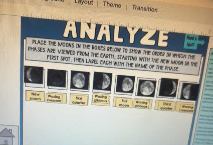 analyze\nplace the moons in the boxes below to show the order in which the phases are viewed from the earth, starting with the new moon in the first spot. then label each with the name of the phase.\nnew moon, waxing crescent, first quarter, waxing gibbous, full moon, waning gibbous, third quarter, waning crescent.