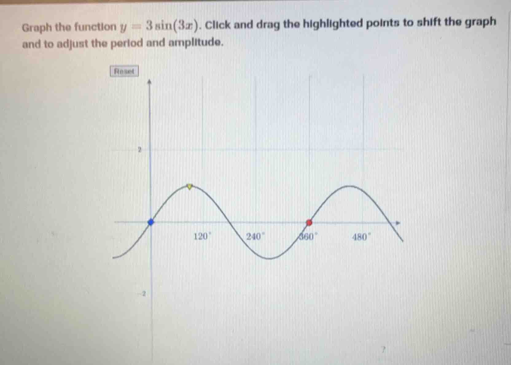 graph the function $y = 3 \\sin(3x)$. click and drag the highlighted points to shift the graph and to adjust the period and amplitude.