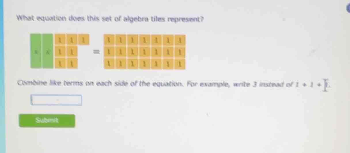 what equation does this set of algebra tiles represent?\ncombine like terms on each side of the equation. for example, write 3 instead of $1 + 1 + 1$.