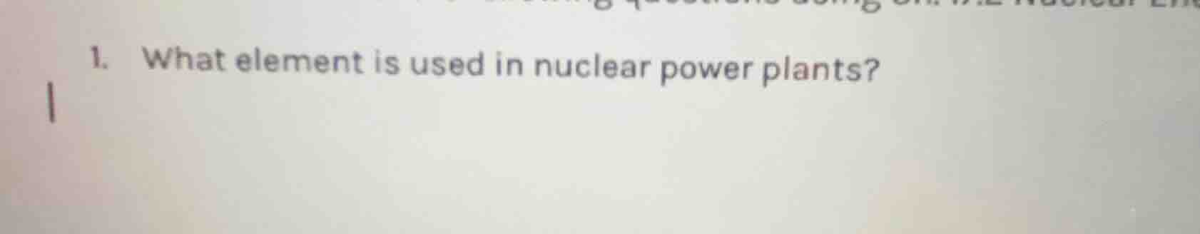 1. what element is used in nuclear power plants?